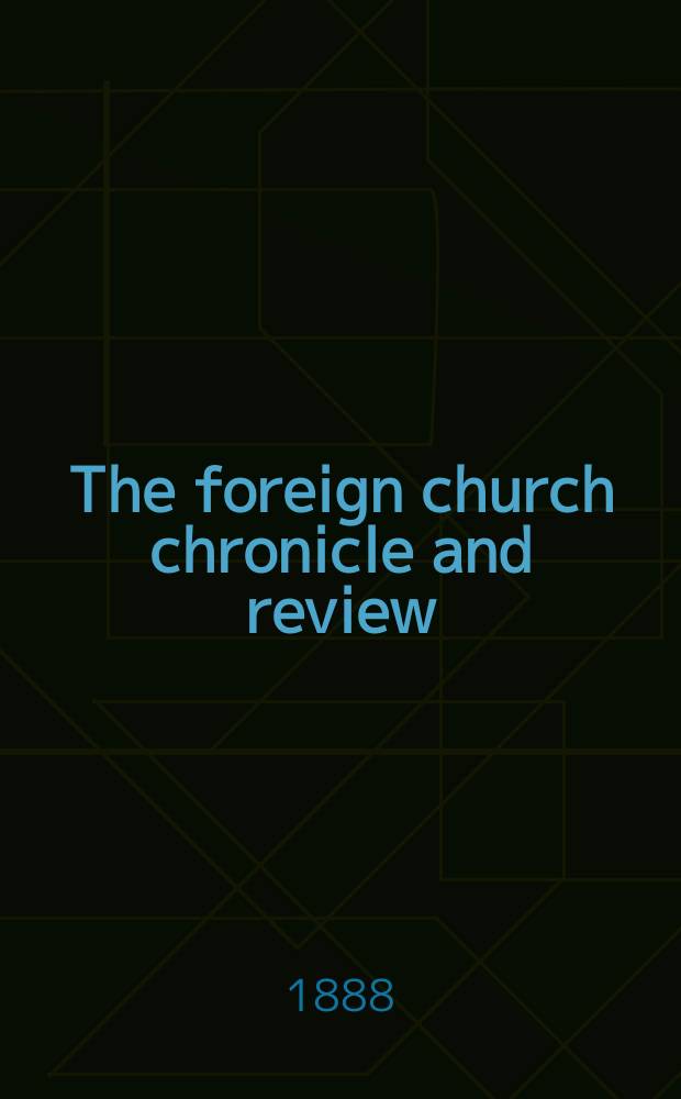 The foreign church chronicle and review : published quarterly. Vol. 12, № 45