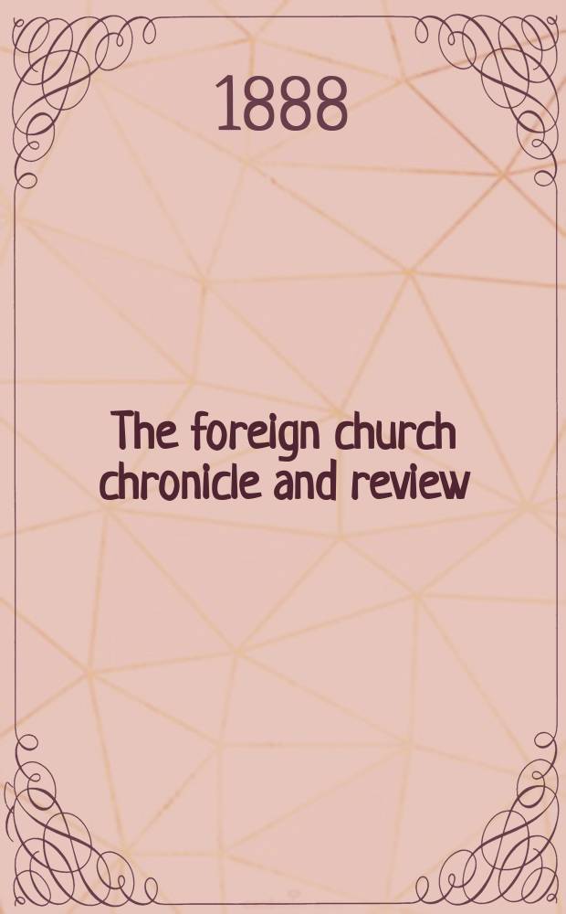 The foreign church chronicle and review : published quarterly. Vol. 12, № 46