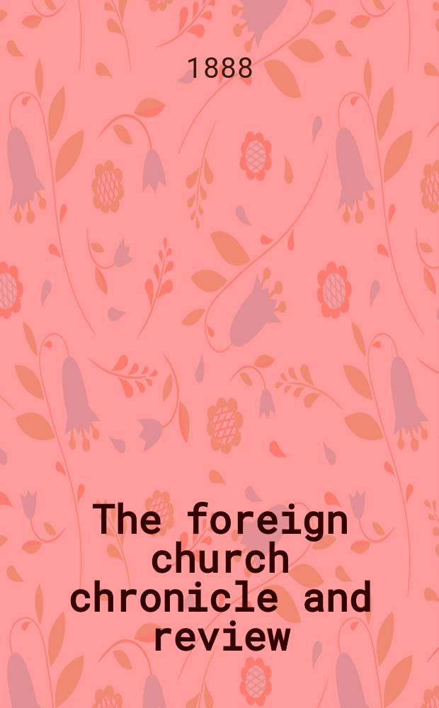 The foreign church chronicle and review : published quarterly. Vol. 12, № 47