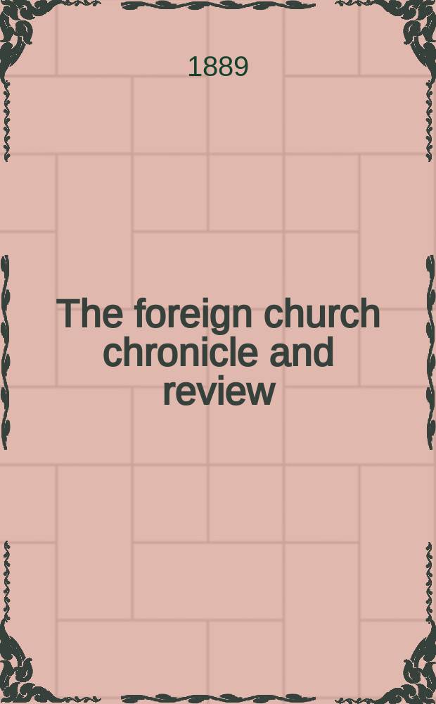 The foreign church chronicle and review : published quarterly. Vol. 13, № 51