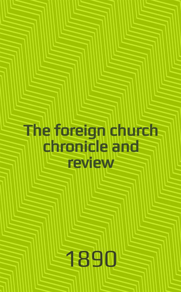 The foreign church chronicle and review : published quarterly. Vol. 14, № 53