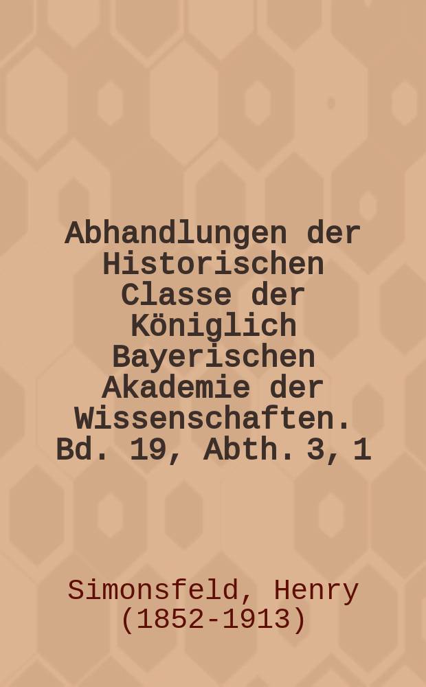 Abhandlungen der Historischen Classe der Königlich Bayerischen Akademie der Wissenschaften. Bd. 19, Abth. 3, [1] : 1890/1891. Eine deutsche Colonie zu Treviso im späterem Mittelalter = Немецкая колония в Тревизо в позднее средневековье