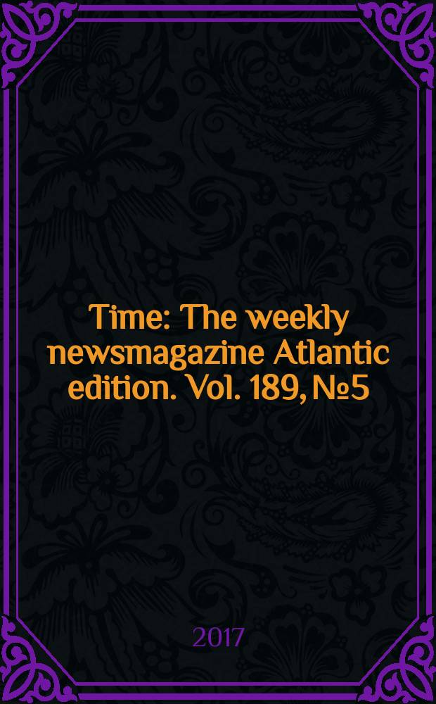 Time : The weekly newsmagazine Atlantic edition. Vol. 189, № 5