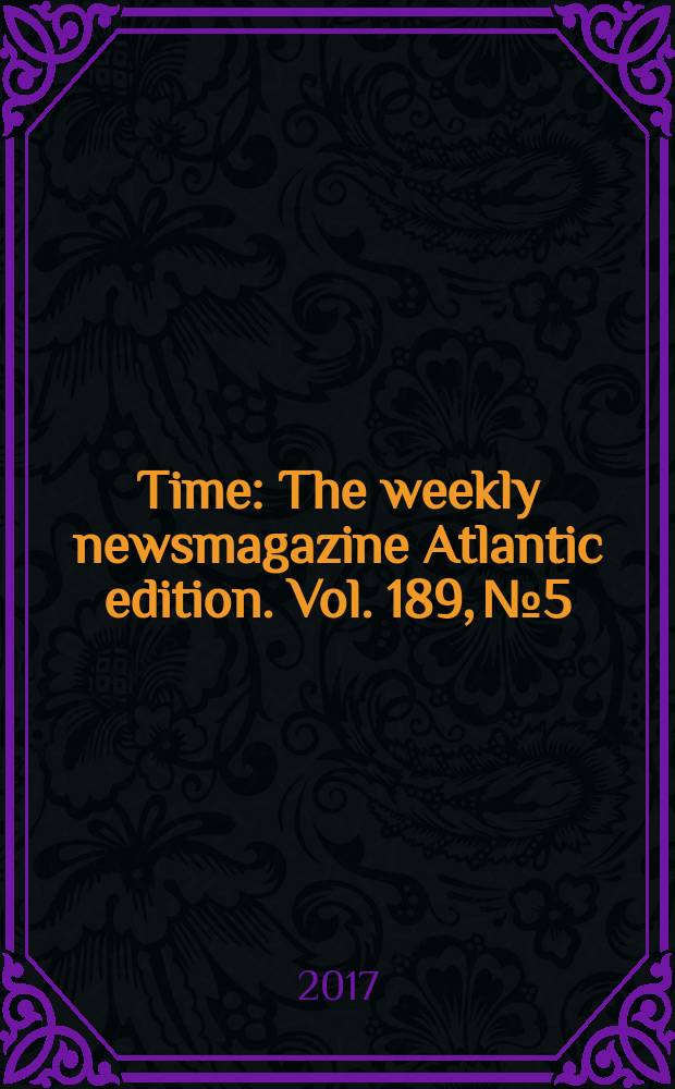 Time : The weekly newsmagazine Atlantic edition. Vol. 189, № 5