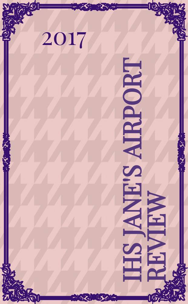 IHS Jane's airport review : the platform for essential airport information. Vol. 29, № 1