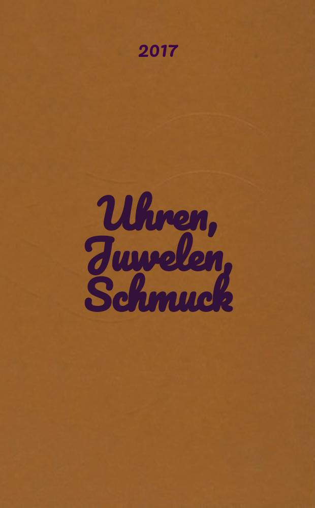 Uhren, Juwelen, Schmuck : Forum für die gesamte Uhren-Gold- und Silberwaren-Wirtschaft. Begr. als Die Uhr. Organ des Zentralverbandes der Uhrmacher... 2017, № 3