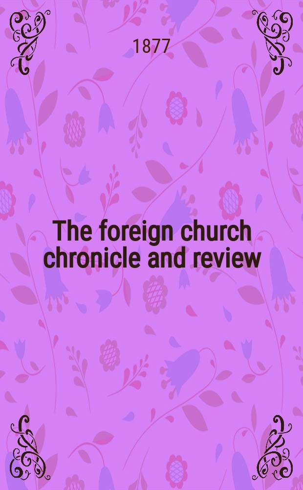 The foreign church chronicle and review : published quarterly = Хроника и журнал церкви за рубежом
