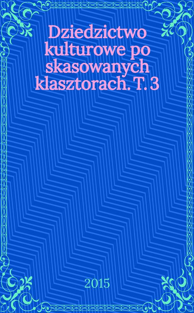Dziedzictwo kulturowe po skasowanych klasztorach. T. 3 : Materiały źródłowe dotyczące dziejów kamedulskiej jurydyki w podwarszawskiej Pradze z lat 1666-1717 = Источниковедческие материалы, относящиеся к истории
