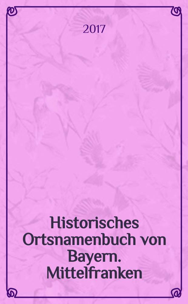 Historisches Ortsnamenbuch von Bayern. Mittelfranken : MFR = Исторические топонимы Баварии. Средняя Франкония