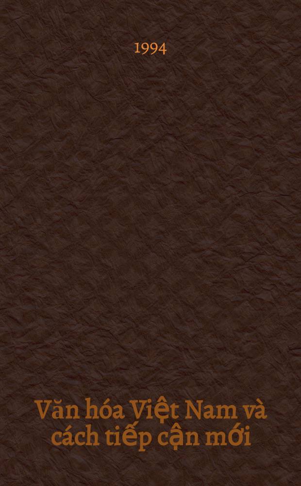 Văn hóa Việt Nam và cách tiếp cận mới = Problems of culture and new approach