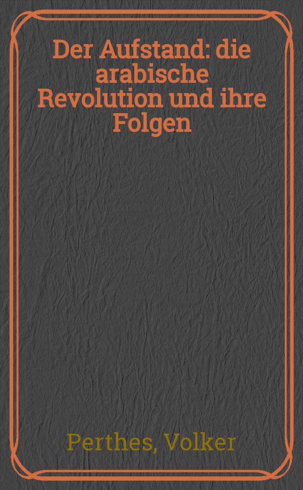 Der Aufstand : die arabische Revolution und ihre Folgen = Восстание