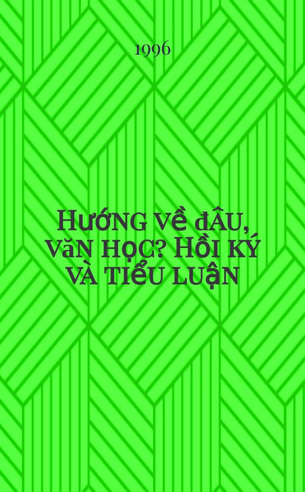 Hướng về đ&acirc;u, văn học? Hồi k&yacute; v&agrave; tiểu luận = Куда идешь, литература? Воспоминания и очерки