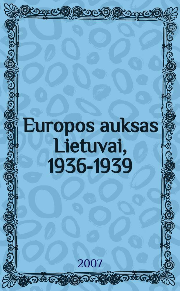 Europos auksas Lietuvai, 1936-1939 : iliustruota krepšinio kronika = Европейское золото для Литвы, 1936-1939: иллюстрированная баскетбольная хроника