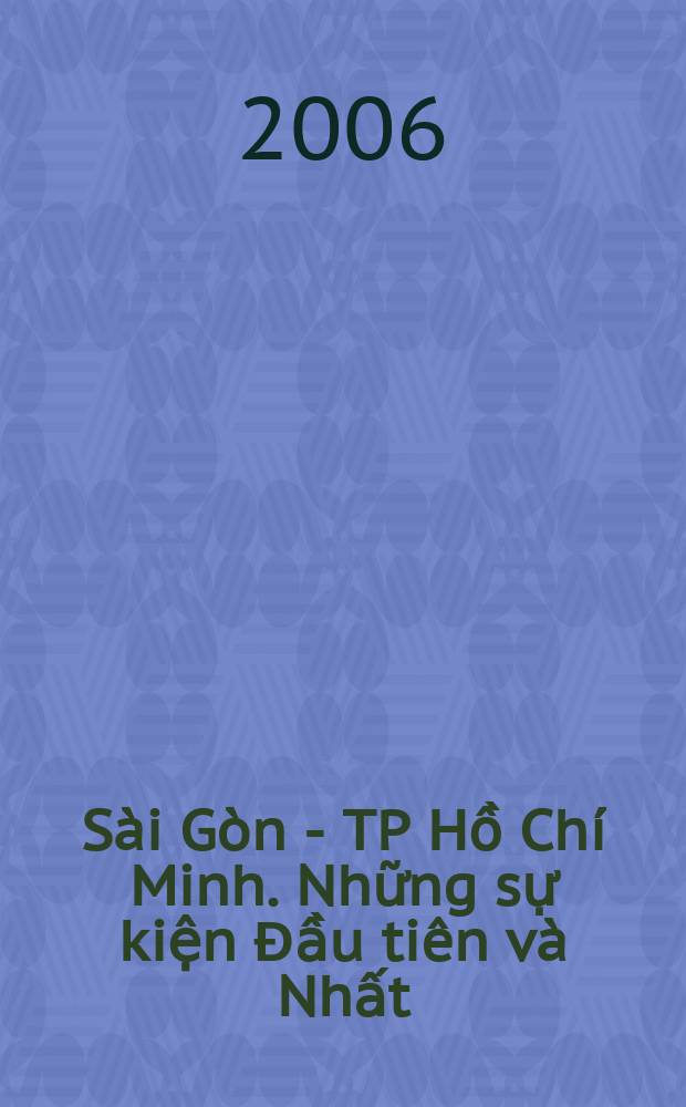 S&agrave;i G&ograve;n - TP Hồ Ch&iacute; Minh. Những sự kiện Đầu ti&ecirc;n v&agrave; Nhất = Сайгон - Хошимин. Факты и события