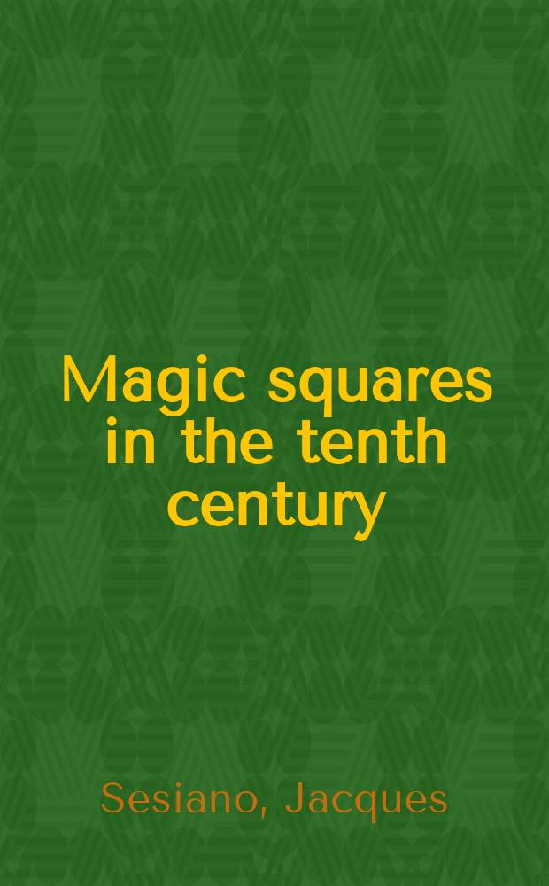 Magic squares in the tenth century : two arabic treatises by Anṭākī and Būzjānī = Магические квадраты в десятом столетии.Два арабских научных труда