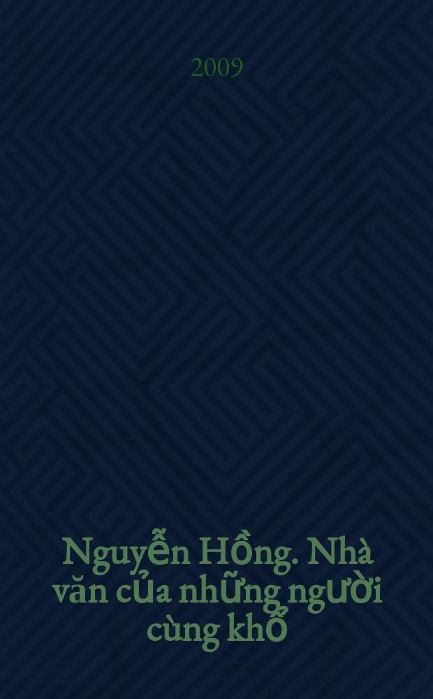 Nguyễn Hồng. Nhà văn của những người cùng khổ = Нгуен Хонг - писатель бедноты