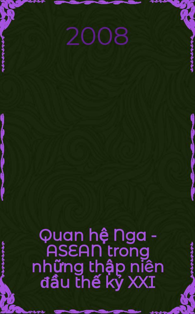 Quan hệ Nga - ASEAN trong những thập niên đầu thế kỷ XXI = Отношения Росси и АСЕАН в начале XXI века