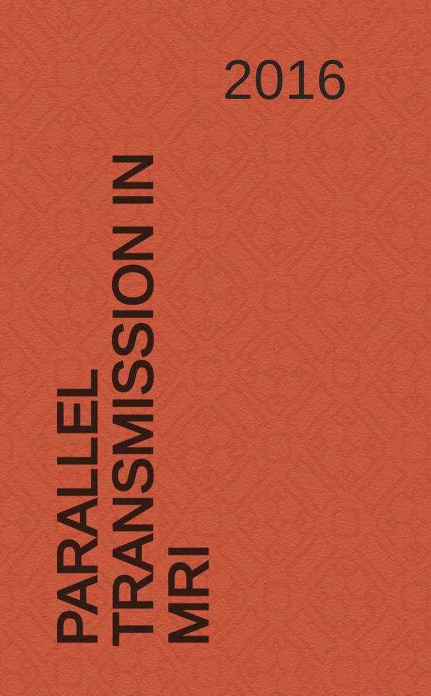 Parallel transmission in MRI: electromagnetic considerations and advances in signal chain hardware : Dissertation = Параллельная трансмиссия в МРТ: электромагнитные сообщения и достижения аппаратной цепи сигналов.