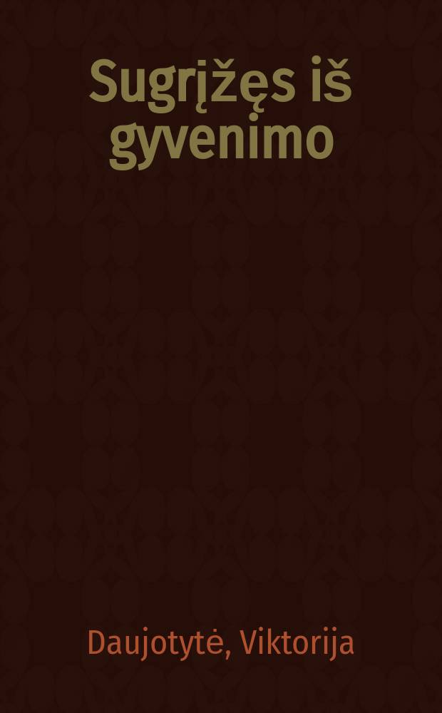Sugrįžęs iš gyvenimo : pokalbiai, literatūriniai laiškai = Возвращение из жизни. Разговоры, литературные письма