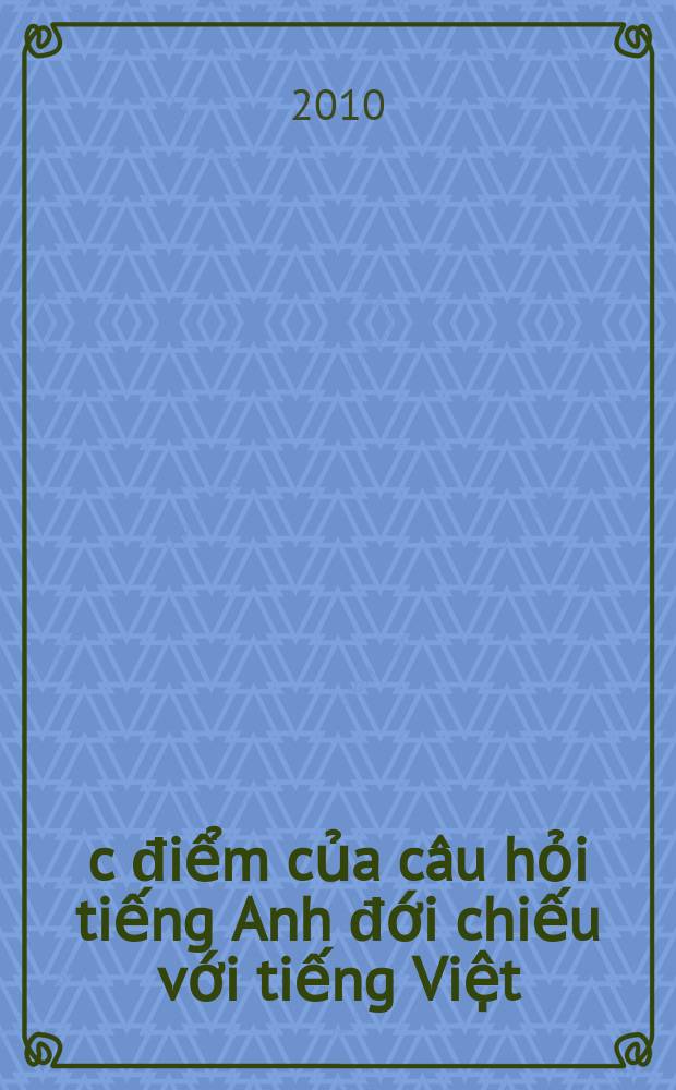 Đặc điểm của câu hỏi tiếng Anh đới chiếu với tiếng Việt = Проблема вопроса в английском языке в сравнении с вьетнамским языком