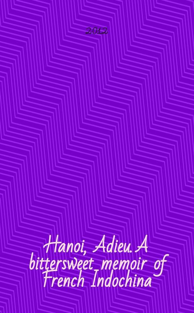 Hanoi, Adieu. A bittersweet memoir of French Indochina