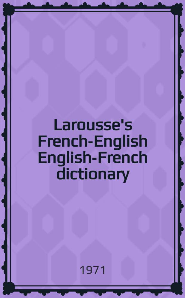 Larousse's French-English English-French dictionary = Dictionnaire français-anglais anglais-français Larousse : two volumes in one = Французско-английский англо-французский словарь Ларусс