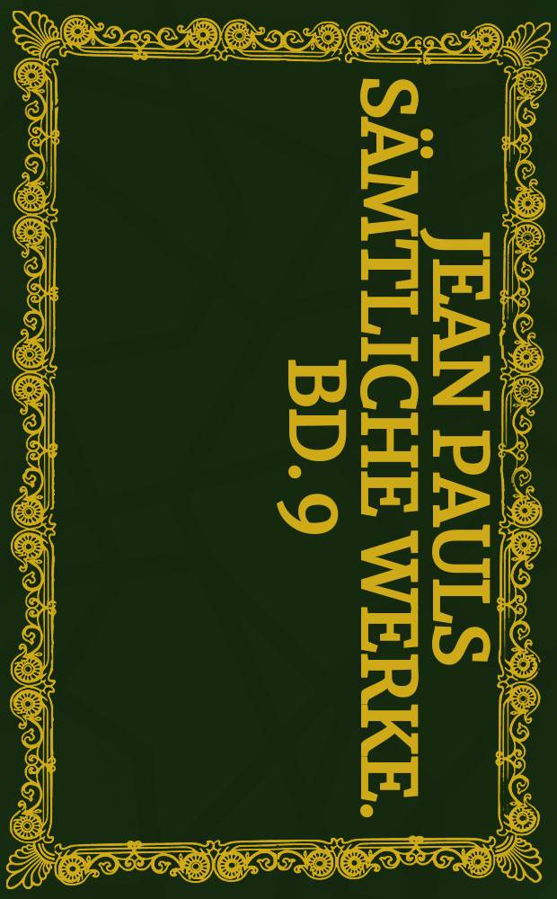 Jean Pauls Sämtliche Werke. Bd. 9 : Nachträge und Gesamtregister zur III. und IV. Abteilung