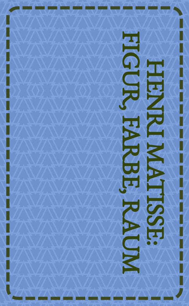 Henri Matisse : Figur, Farbe, Raum : erscheint anlässlich der Ausstellung, K 20 Kunstsammlung Nordrhein-Westfalen, Düsseldorf, 29. Oktorber 2005 - 19. Februar 2006 = Анри Матисс.