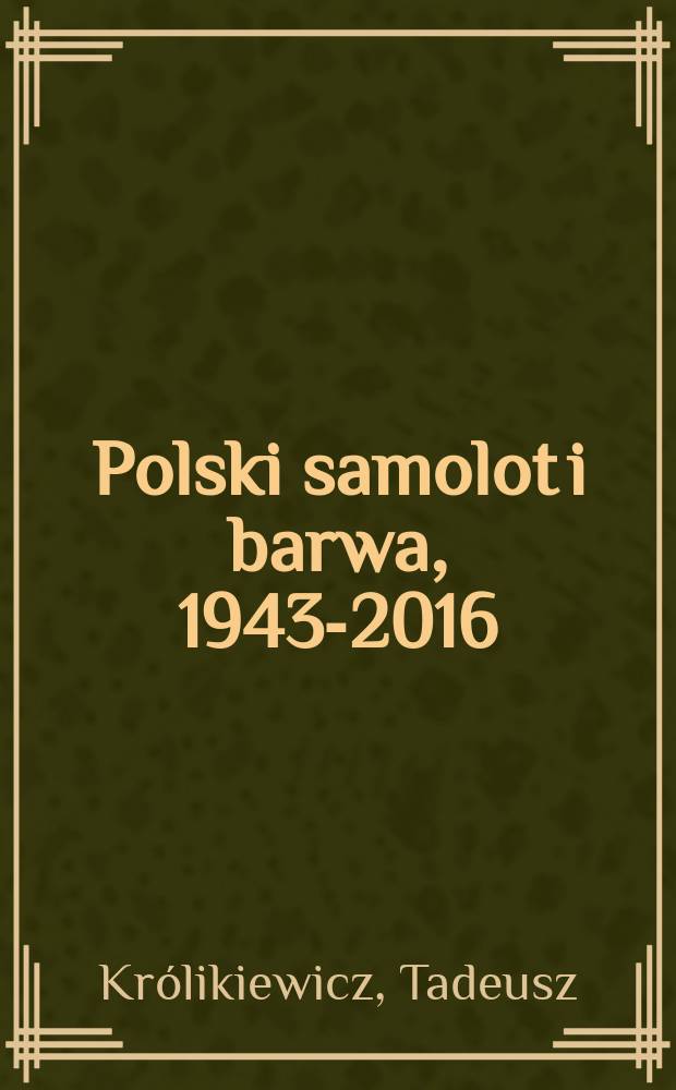 Polski samolot i barwa, 1943-2016 = Польский самолёт и цвет, 1943 - 2016