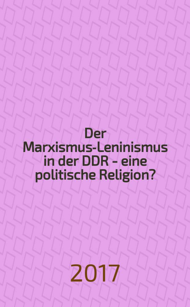 Der Marxismus-Leninismus in der DDR - eine politische Religion? : eine Analyse anhand der Konzeptionen von Eric Voegelin, Raymond Aron und Emilio Gentile = Марксизм-ленинизм -- политическая религия ГДР? Анализ концепции Эрика Вегелина, Раймонда Арона и Эмилио Жантиля.