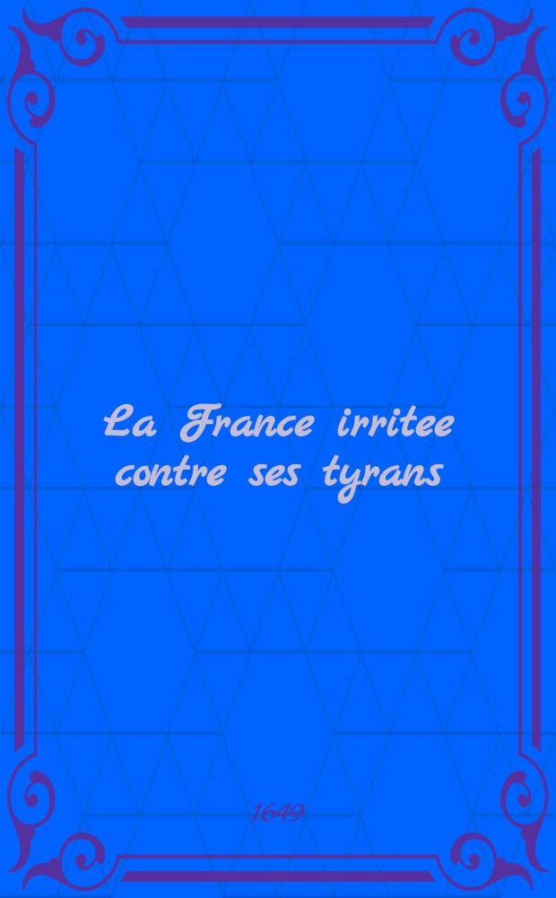 La France irritee contre ses tyrans