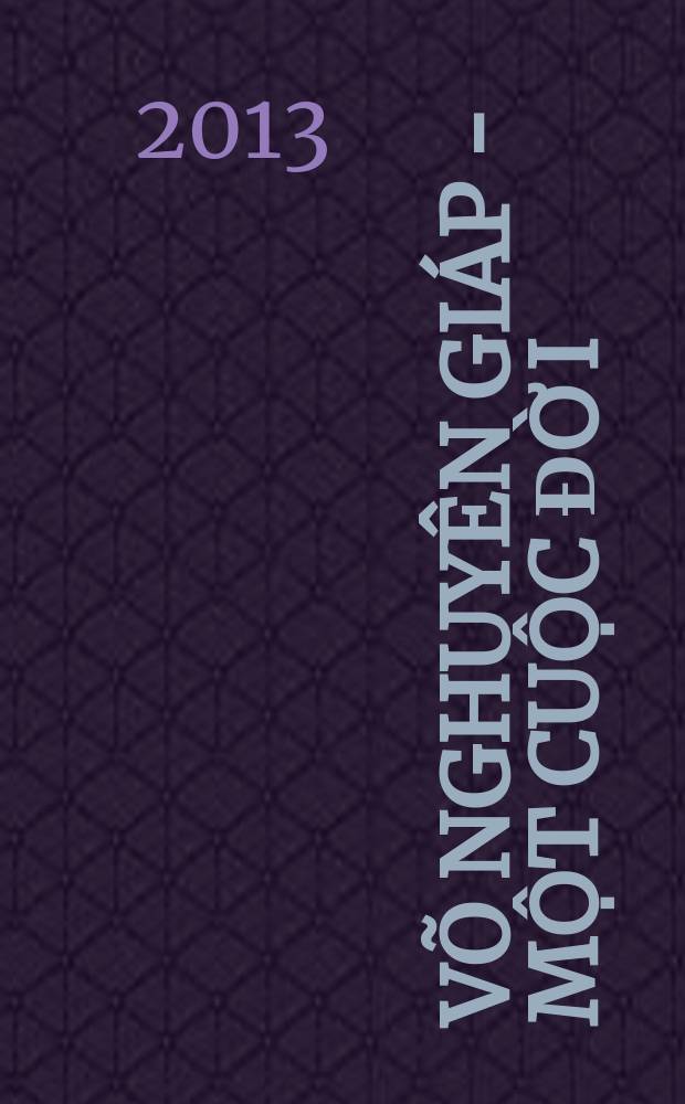Võ Nghuyên Giáp - một cuộc đời = Во Нгуен Зяп. Жизнь