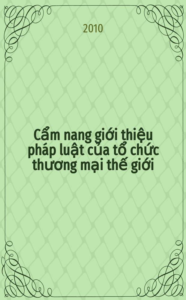 Cẩm nang giới thiệu pháp luật của tổ chức thương mại thế giới = WTO law in a nutshell