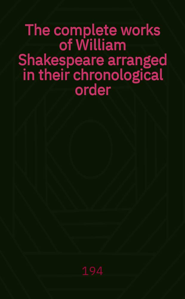 The complete works of William Shakespeare arranged in their chronological order
