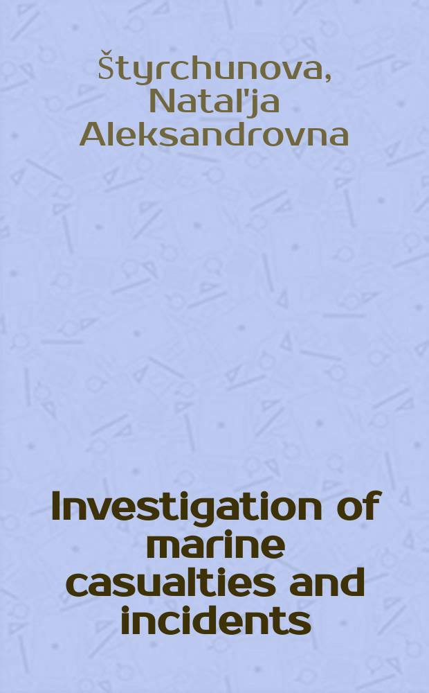 Investigation of marine casualties and incidents = Расследование аварий и инцидентов на море : workshops : для студентов, обучающихся по специальности "Судовождение" : in two volumes