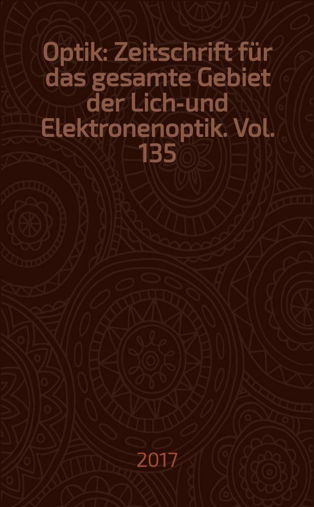 Optik : Zeitschrift für das gesamte Gebiet der Licht- und Elektronenoptik. Vol. 135