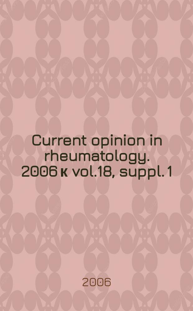 Current opinion in rheumatology. 2006 к vol.18, suppl. 1 : Redressing the balance in postmenopausal osteoporosis