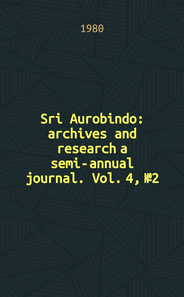 Sri Aurobindo : archives and research a semi-annual journal. Vol. 4, № 2