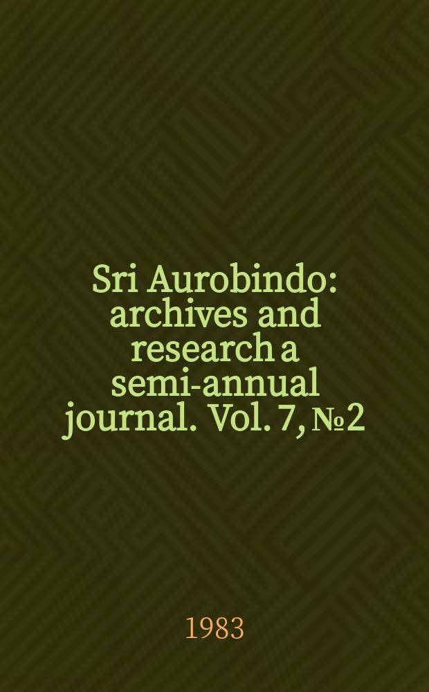 Sri Aurobindo : archives and research a semi-annual journal. Vol. 7, № 2