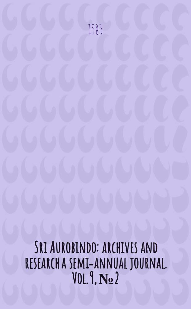 Sri Aurobindo : archives and research a semi-annual journal. Vol. 9, № 2