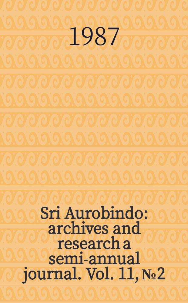 Sri Aurobindo : archives and research a semi-annual journal. Vol. 11, № 2
