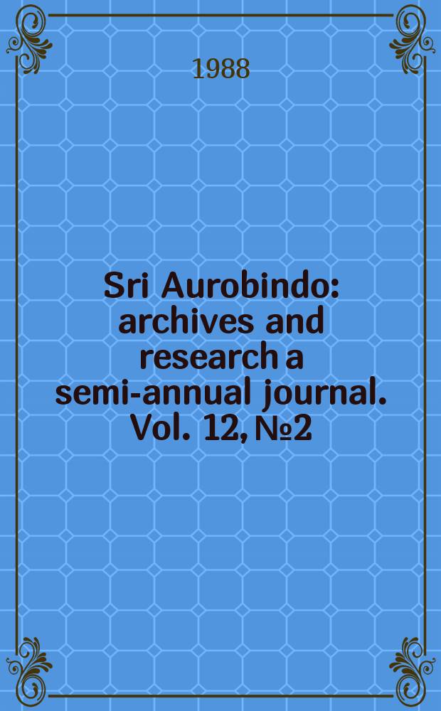 Sri Aurobindo : archives and research a semi-annual journal. Vol. 12, № 2