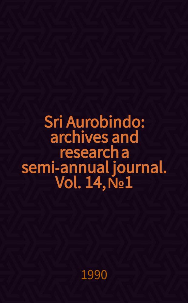 Sri Aurobindo : archives and research a semi-annual journal. Vol. 14, № 1