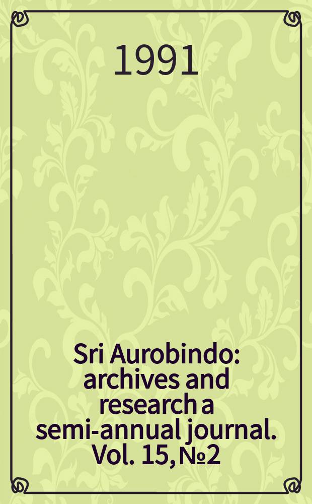 Sri Aurobindo : archives and research a semi-annual journal. Vol. 15, № 2