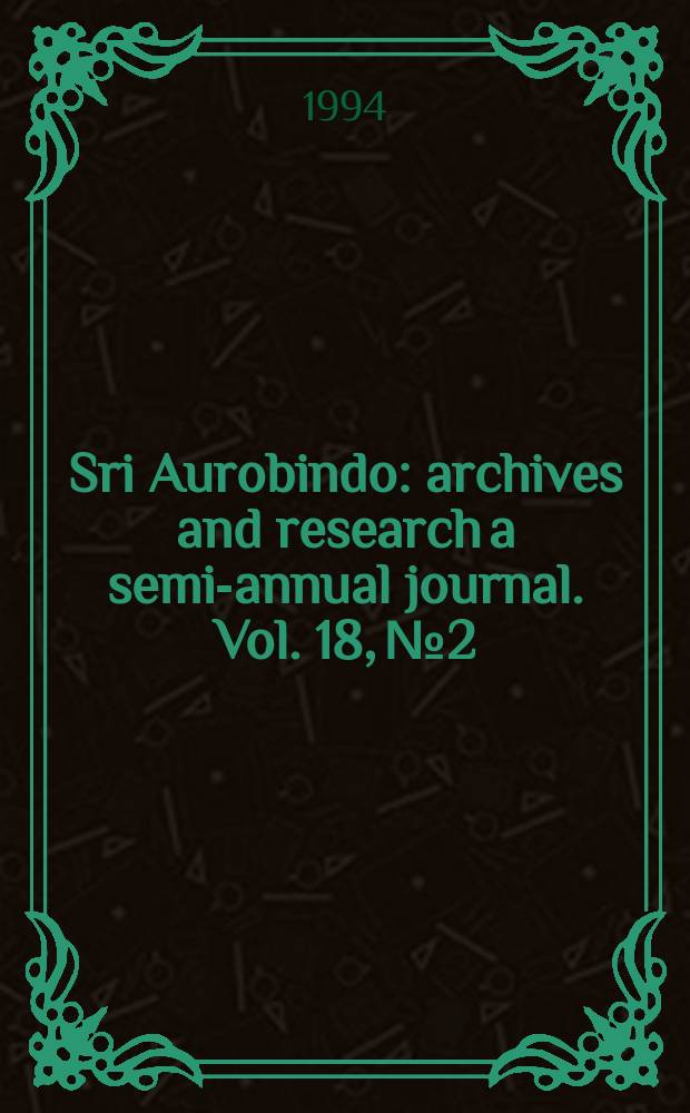 Sri Aurobindo : archives and research a semi-annual journal. Vol. 18, № 2