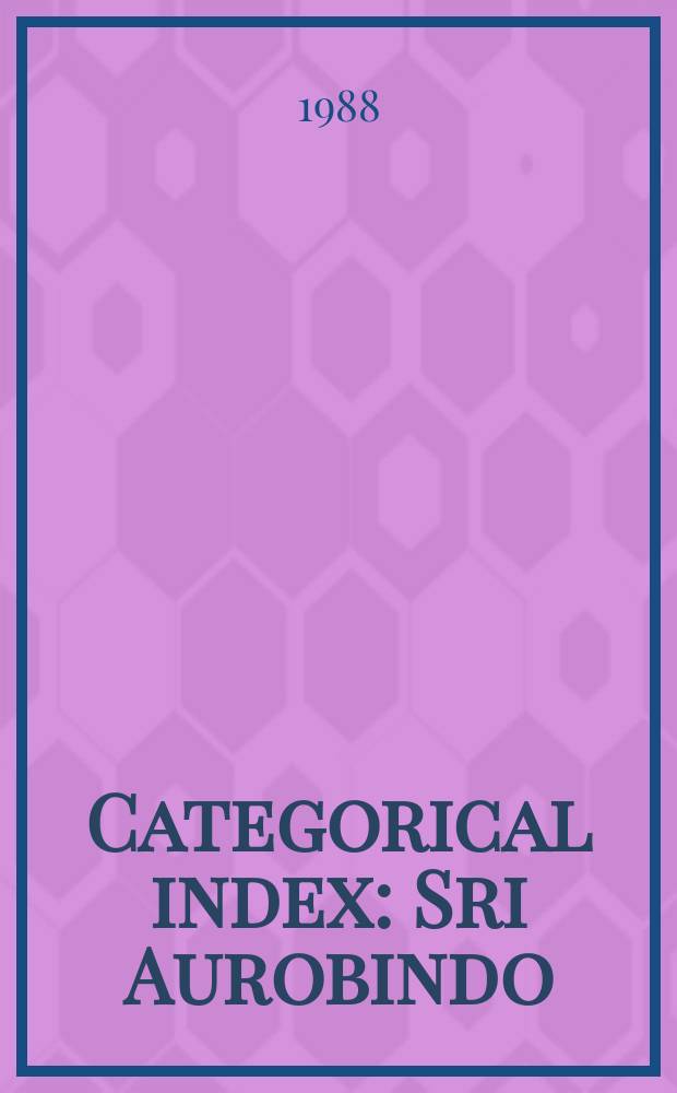 Categorical index : Sri Aurobindo: archives and research, 1977-1988