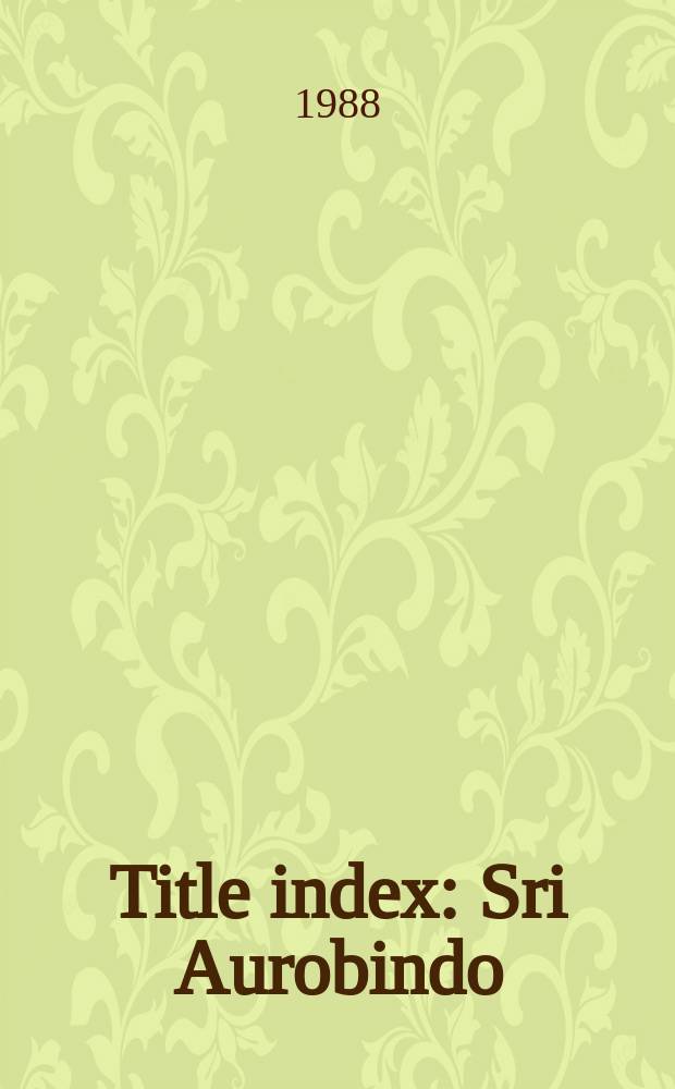 Title index : Sri Aurobindo: archives and research, 1977-1988