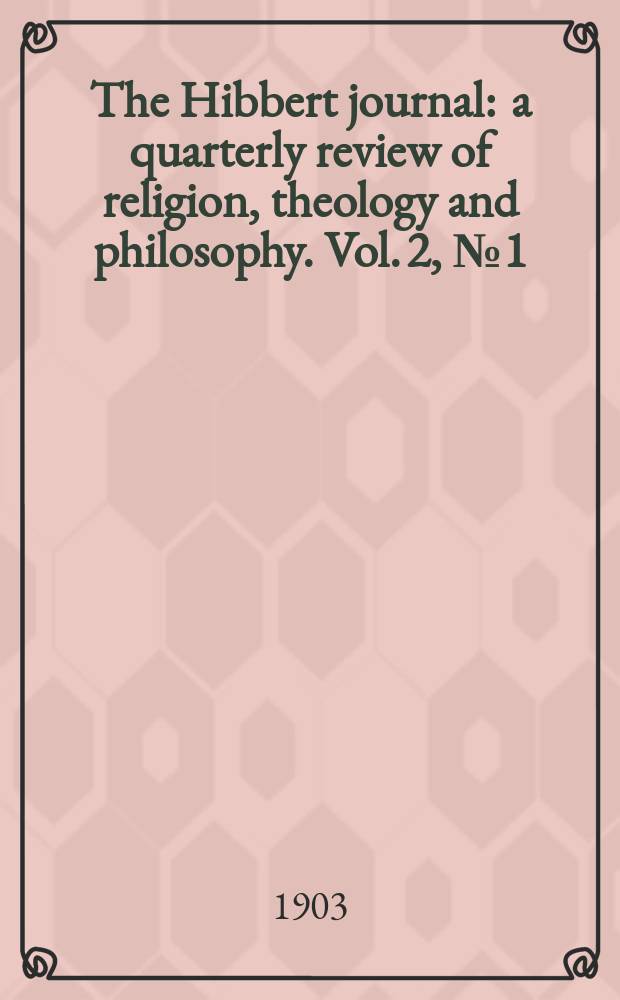 The Hibbert journal : a quarterly review of religion, theology and philosophy. Vol. 2, № 1 (5)