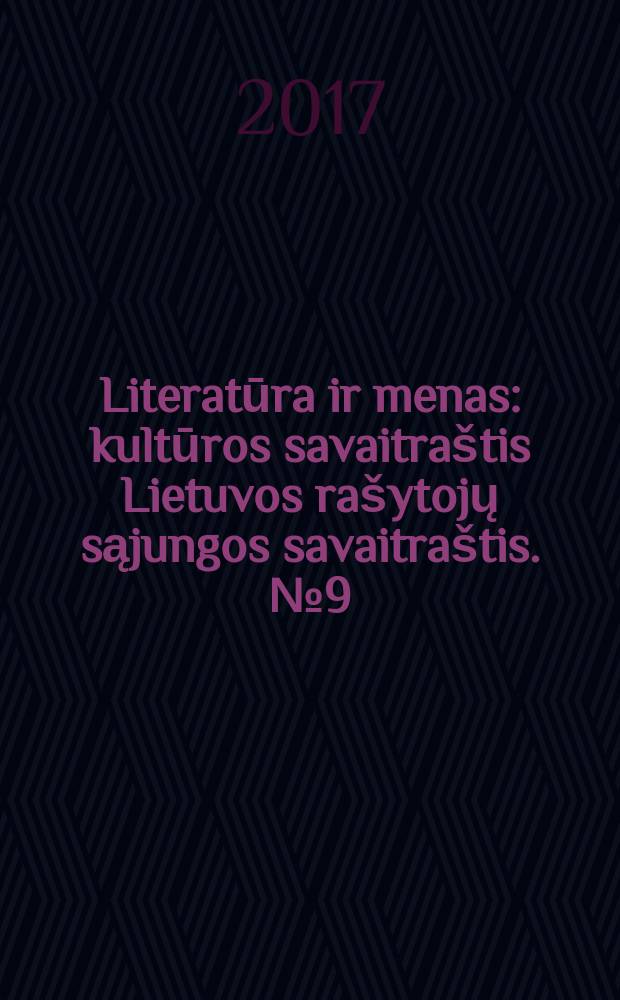Literatūra ir menas : kultūros savaitraštis Lietuvos rašytojų sąjungos savaitraštis. № 9 (3605)