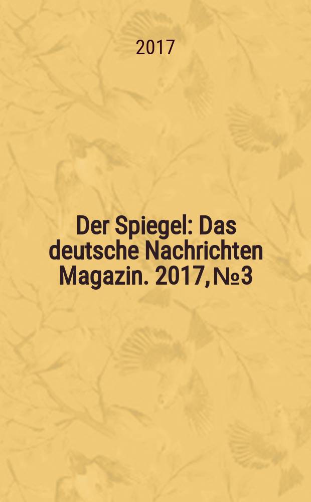 Der Spiegel : Das deutsche Nachrichten Magazin. 2017, № 3
